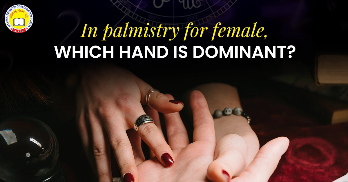 In Palmistry for Female, Which Hand is Dominant